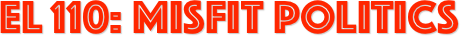 EL 110: MISFIT Politics